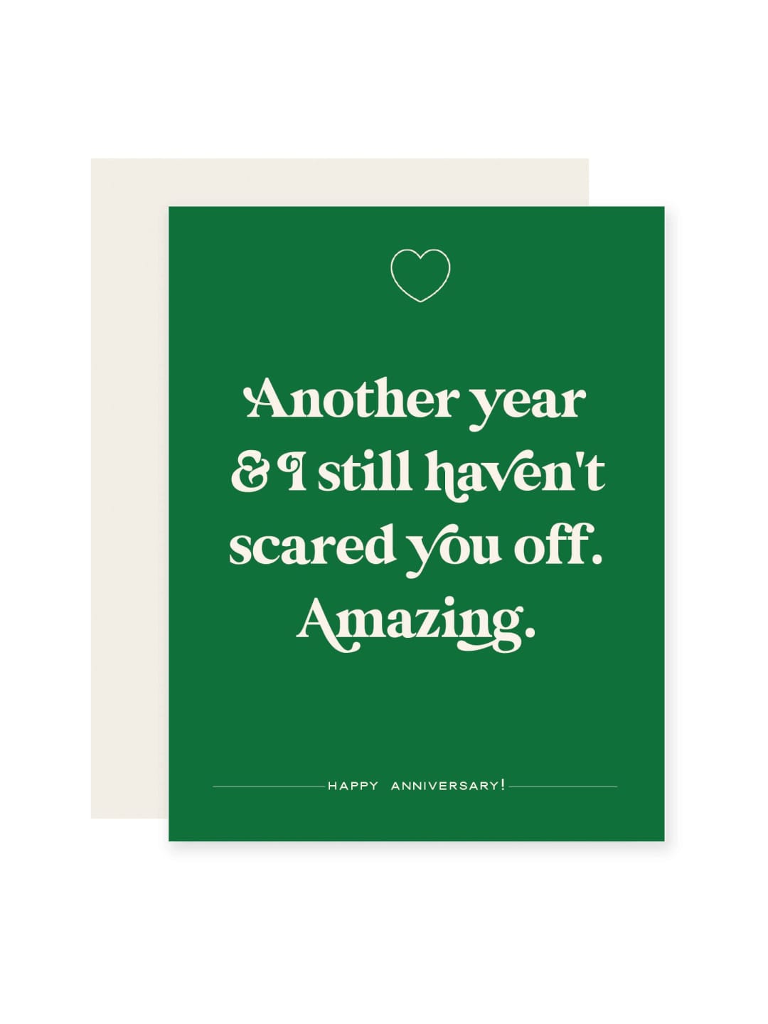 Haven't Scared You Off Anniversary Card